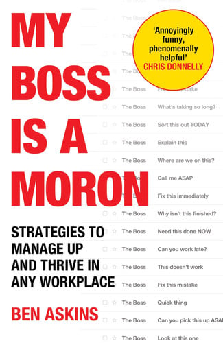 Front Cover Of My Boss Is a Moron: Strategies to Manage Up and Thrive