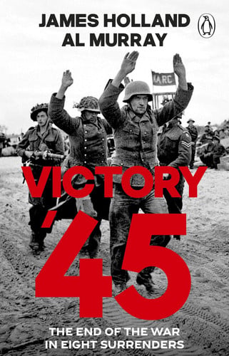 Front Cover Of Victory '45: The End of the War in Eight Surrenders
