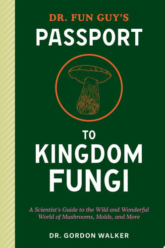 Front Cover Of Dr. Fun Guy's Passport to Kingdom Fungi