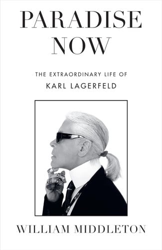 Front Cover Of Paradise Now: The Extraordinary Life of Karl Lagerfeld