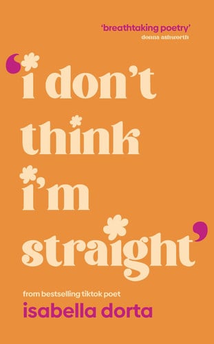 Front Cover Of I don't Think I'm Straight: Queer poems to celebrate you