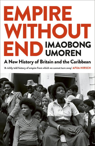 Front Cover Of Empire Without End: A New History of Britain & the Caribbean