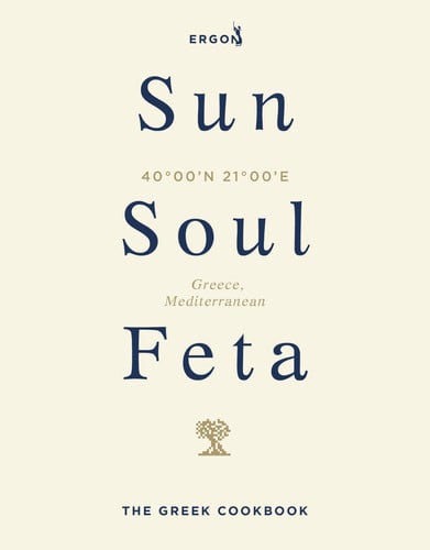 Front Cover Of Sun, Soul, Feta: The Greek Cookbook