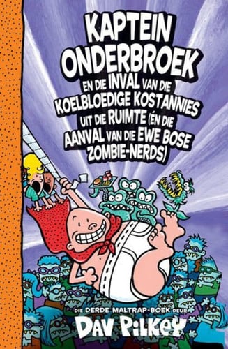 Front Cover Of Kaptein Onderbroek #3: Kaptein Onderbroek en die inval van die koelbloedige kostannies uit die ruimte (en daarna die aanval van die ewe bose zombie-nerd boelies)