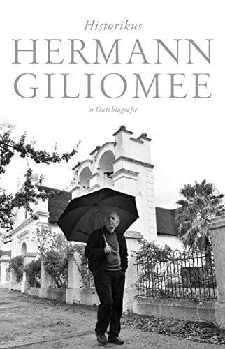 Front Cover Of Hermann Giliomee: Historikus -- 'n Outobiografie
