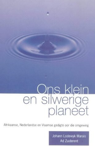 Front Cover Of Ons klein en silwerige planeet – Afrikaanse, Nederlandse en Vlaamse gedigte oor die omgewing