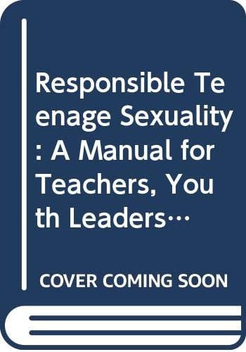 Front Cover Of Responsible teenage sexuality – a manual for teachers, youth leaders and health professionals 2/e