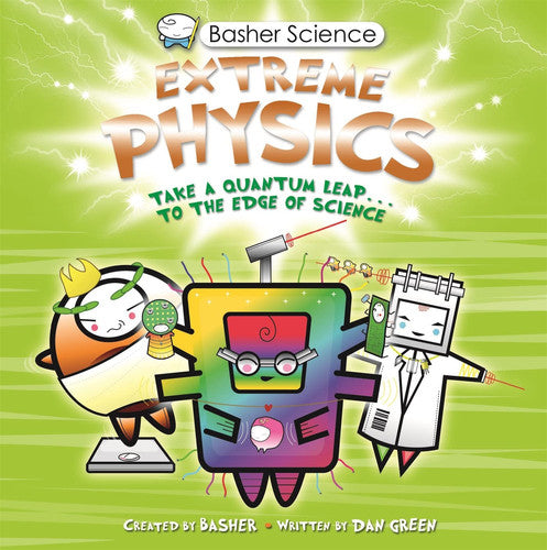Front Cover Of Basher Science: Extreme Physics Pb