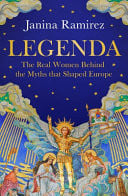 Front Cover Of Legenda: The Real Women Behind the Myths that Shaped Europe