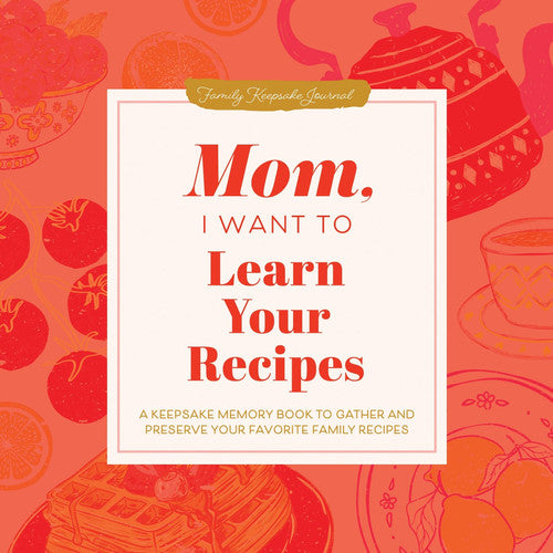 Front Cover Of Mom, I Want to Learn Your Recipes