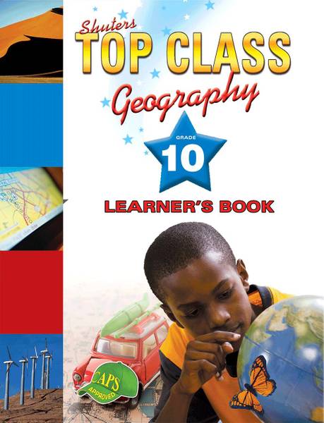 Shuter’s Top Class Geography Grade 10 Learner’s Book