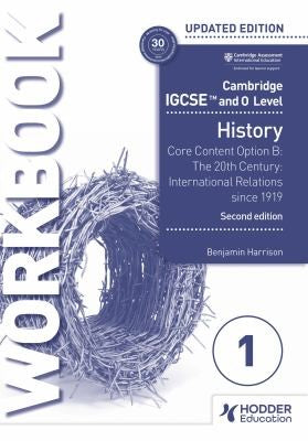 Front Cover Of Hodder Cambridge IGCSE and O Level History Workbook 1 - Core content Option B: The 20th century: International Relations since 1919 (2nd Edition)