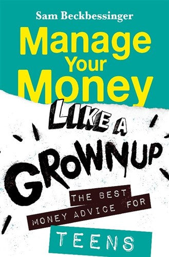 Manage Your Money Like a Grownup: The best money advice for teens