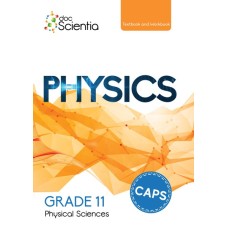 DOC SCIENTIA PHYSICAL SCIENCE PHYSICS GR11 TEXTBOOK & WORKBOOK IN FULL COLOUR (NEW REVISED CAPS 2019 EDIT)