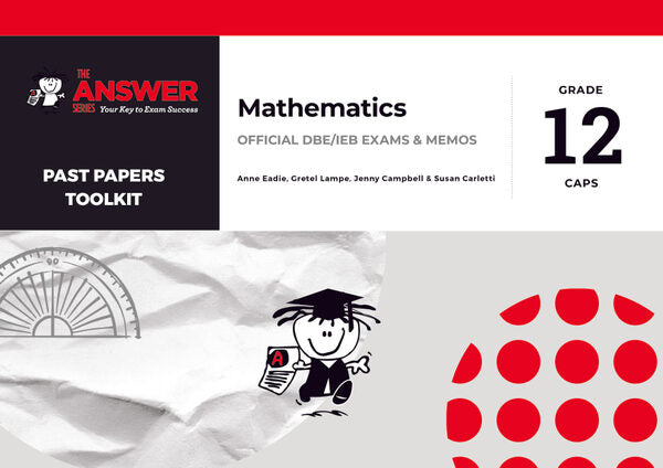 The Answer Series Grade 12 Mathematics Toolkit: DBE (CAPS) Past Papers – optional