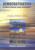 Democratisation of South African local government – a tale of three cities