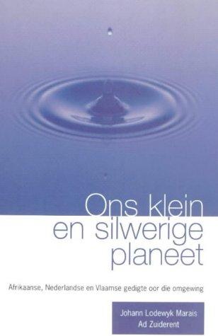 Ons klein en silwerige planeet – Afrikaanse, Nederlandse en Vlaamse gedigte oor die omgewing