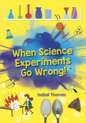 Front Cover Of When Science Experiments Go Wrong